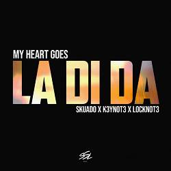 Skuado, K3YN0T3, J3RY - My Heart Goes (La Di Da)