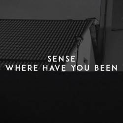 SENSE - Where Have You Been