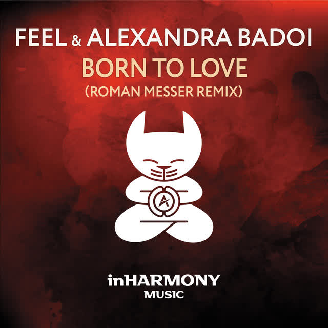 FEEL, Alexandra Badoi, Roman Messer - Born To Love - Roman Messer Remix