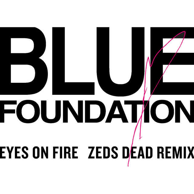 Blue Foundation, Zeds Dead - Eyes on Fire - Zeds Dead Remix