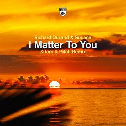 Richard Durand, Susana, XiJaro & Pitch - I Matter to You - XiJaro & Pitch Remix