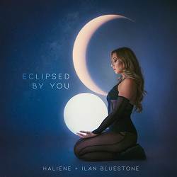 HALIENE, Ilan Bluestone - Eclipsed By You