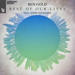Ben Gold, Paul Webster - Rest Of Our Lives - Paul Webster Remix