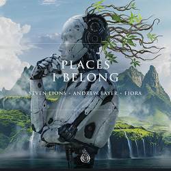 Seven Lions, Andrew Bayer, Fiora - Places I Belong