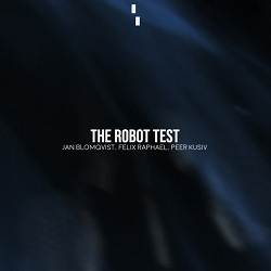 Jan Blomqvist, Felix Raphael, Peer Kusiv - The Robot Test