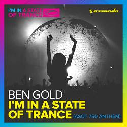 Ben Gold - I'm In A State Of Trance (ASOT 750 Anthem) - Extended Mix